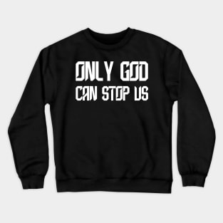 ONLY GOD CAN STOP US Crewneck Sweatshirt